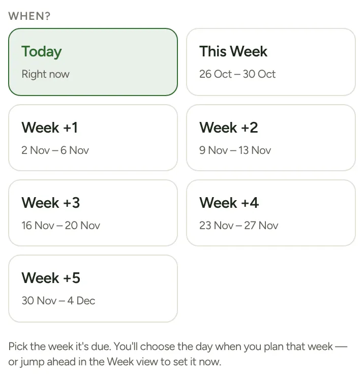 The When? picker: Today, This Week, Week +1 to Week +5, and the hint underneath